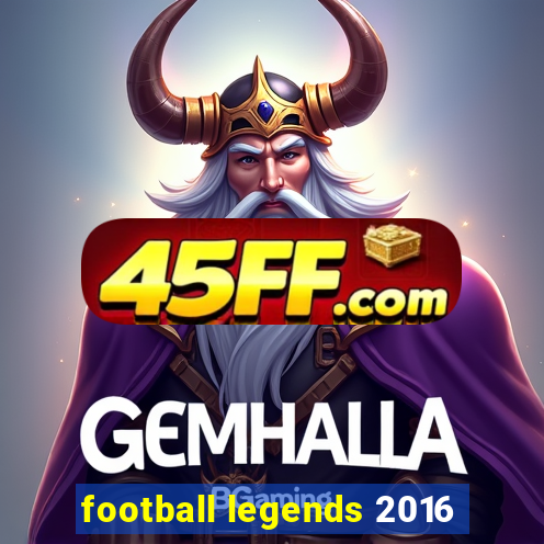 football legends 2016